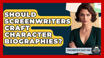 Should Screenwriters Craft Character Biographies? - Screenwriter