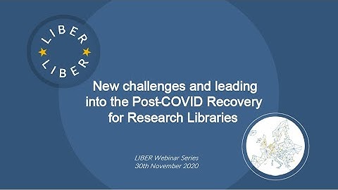 LIBER Webinar: New challenges and leading into the Post COVID 19 Recovery for Research Libraries