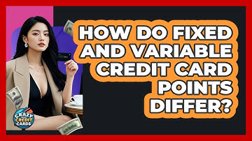 How Do Fixed And Variable Credit Card Points Differ? - Crazy About Credit Cards
