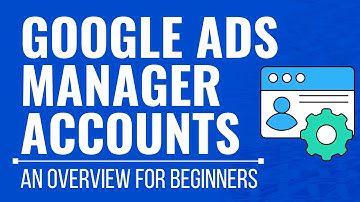 Google Ads Manager Accounts 2023 - How to Manage Multiple Google Ads Accounts