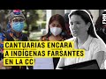 Cantuarias ENCARA a Indígenas Farsantes en la CC