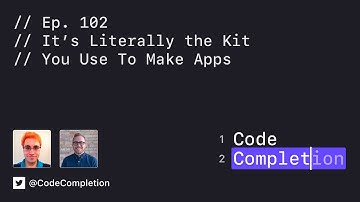 Code Completion Episode 102: It’s Literally the Kit You Use To Make Apps