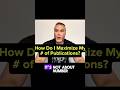 “How do I maximize my # of publications?”
