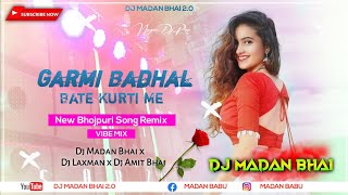 Garmi Badhal Bate Kurti Me Bhojpuri Vibe Mix Remix By Dj Madan Bhai x Dj Laxman x Dj Amit Bhai