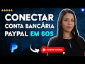 Como VINCULAR uma CONTA BANCÁRIA ao PAYPAL em 60 S
