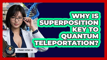 Why Is Superposition Key To Quantum Teleportation? - Strange Science HQ