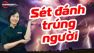 Sét đánh người cảm giác thế nào? Nghe nhân chứng bị sét đánh SUÝT CHẾT kể lại (Phần 2) -Chống sét VN