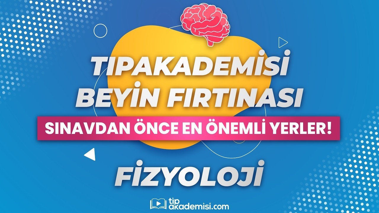 TIPAKADEMİSİ BEYİN FIRTINASI 2026 MART TUS - Fizyoloji (Sınavdan Önce En Önemli Yerler!)