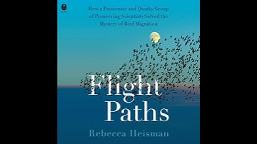 Flight Paths: How a Passionate and Quirky Group of Pioneering Scientists Solved the Mystery of Bird