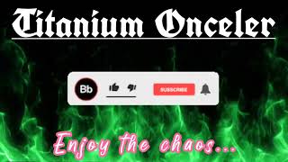 [Titanium Onceler] intro