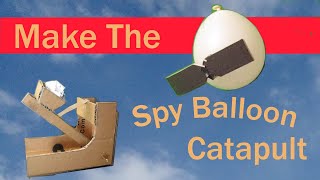 Make the Spy Balloon Catapult - Wicked Cool