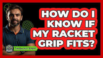 How Do I Know If My Racket Grip Fits?