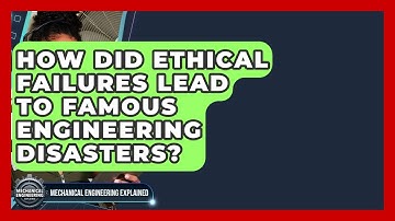How Did Ethical Failures Lead To Famous Engineering Disasters? - Mechanical Engineering Explained
