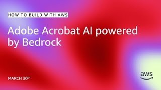 Adobe Acrobat AI powered by Bedrock | How to Build with AWS