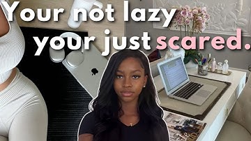 You’re not Lazy, You’re just Scared.