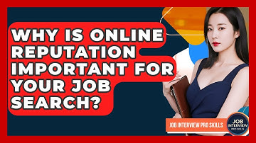 Why Is Online Reputation Important For Your Job Search? - Job Interview Pro Skills