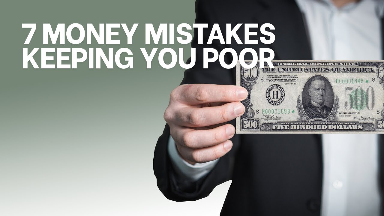 7 MONEY MISTAKES KEEPING YOU POOR 