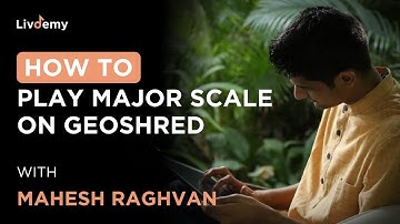 Mahesh Raghvan Explains How to play Major Scale on Geoshred | Mahesh Raghvan | LivDemy