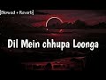 Dil Mein Chhupa Loonga Slowed Reverb Armaan Malik Lofi Song IGNORE BOY 2