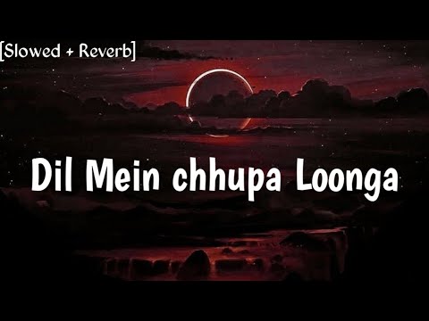 Dil Mein Chhupa Loonga ~ [Slowed + Reverb] ~ Armaan Malik || lofi song ........『IGNORE』 『BOY 』2