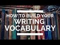 How to Build Your Writing Vocabulary