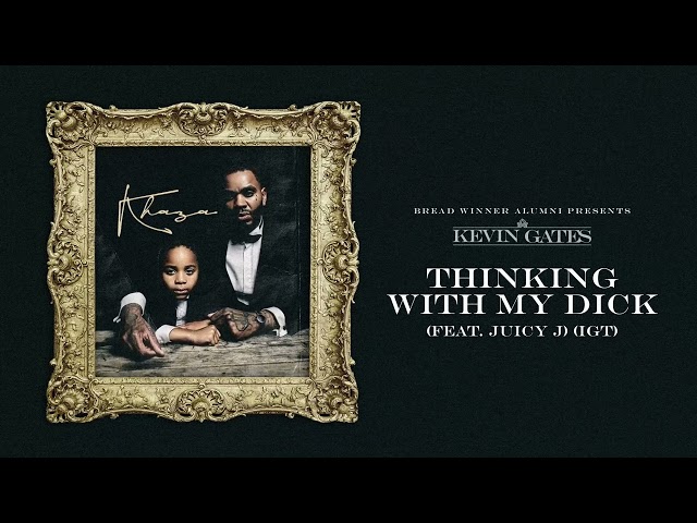Kevin Gates - Thinking with My Dick