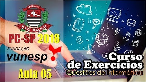 AULA 05 PC-SP 2018 - Curso de Execícios de Informática - Vunesp (Excel Parte1)