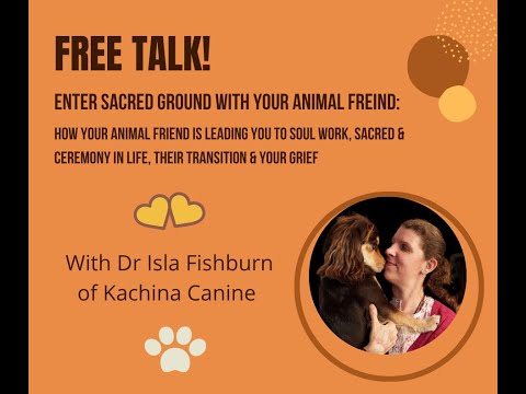 Enter sacred ground with your animal friend: soul work, sacred & ceremony in life, transition, grief