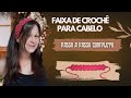 FAIXA DE CROCHÊ PARA CABELO | PASSO A PASSO COMPLETO