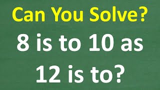 8 is to 10 as 12 is to What? Solve This Ratio Step-by-Step!