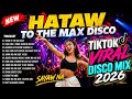 NEW TRENDING DISCO REMIX 2026 HATAW TO THE MAX NONSTOP PARTY 