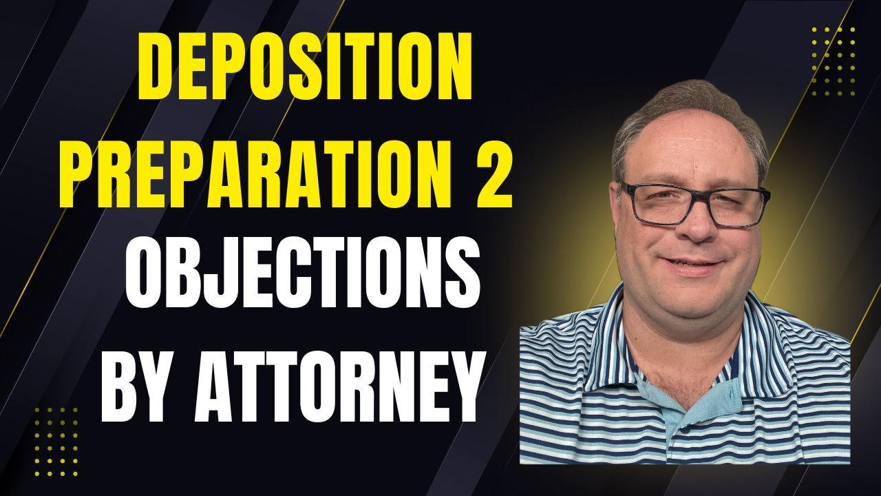 Deposition Preparation Video 2:  Objections by opposing counsel