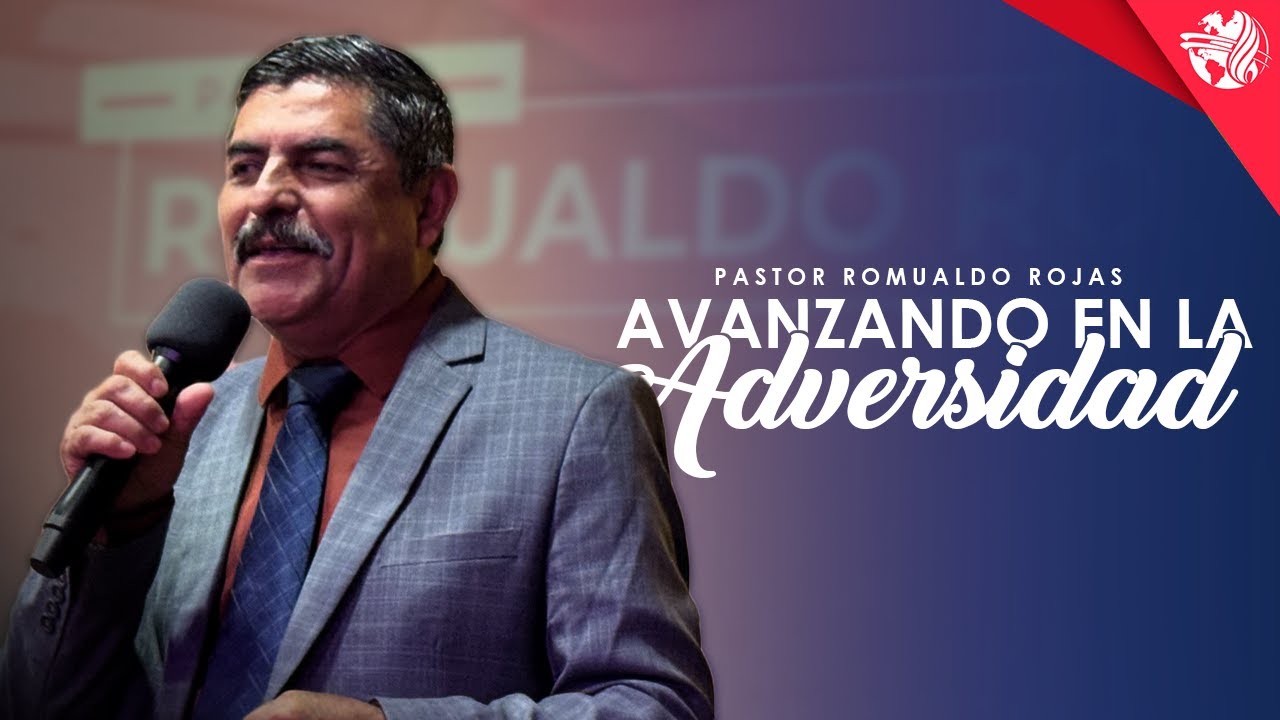 Avanzando En La Adversidad | Pastor Romualdo Rojas - YouTube