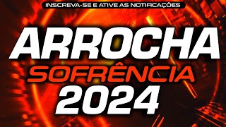 SET ARROCHA SOFRÊNCIA LANÇAMENTO 2024 - CANAL ARROCHA FEST