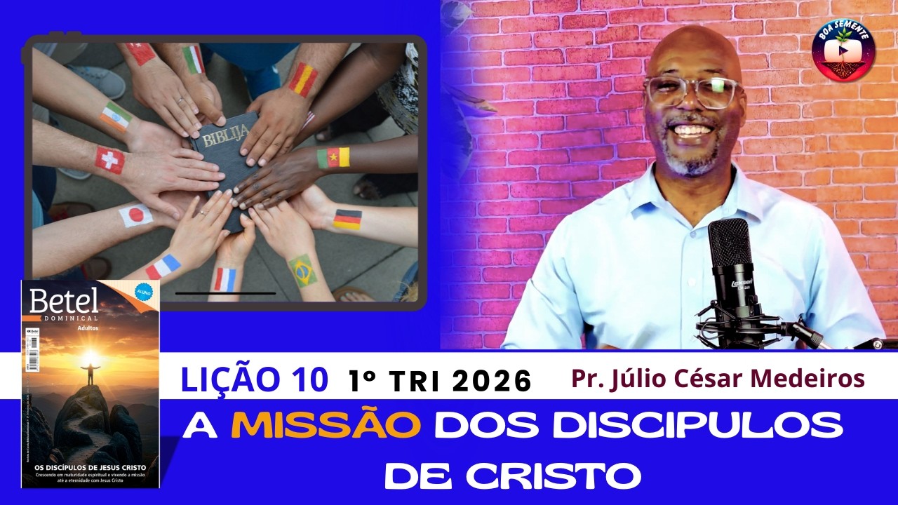 LIÇÃO 10 A MISSÃO DOS DISCIPULOS DE CRISTO EBD BETEL DOMINICAL 2026