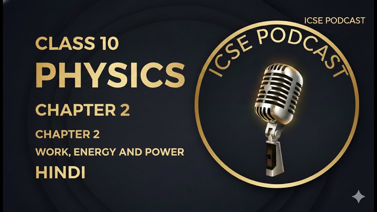 PHYSICS:Work Power & Energy Made Easy 🔥 | Hindi Podcast for ICSE Students 2025-26 (BOARDS BOOSTER!)
