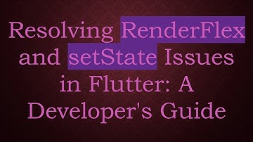 Resolving RenderFlex and setState Issues in Flutter: A Developer