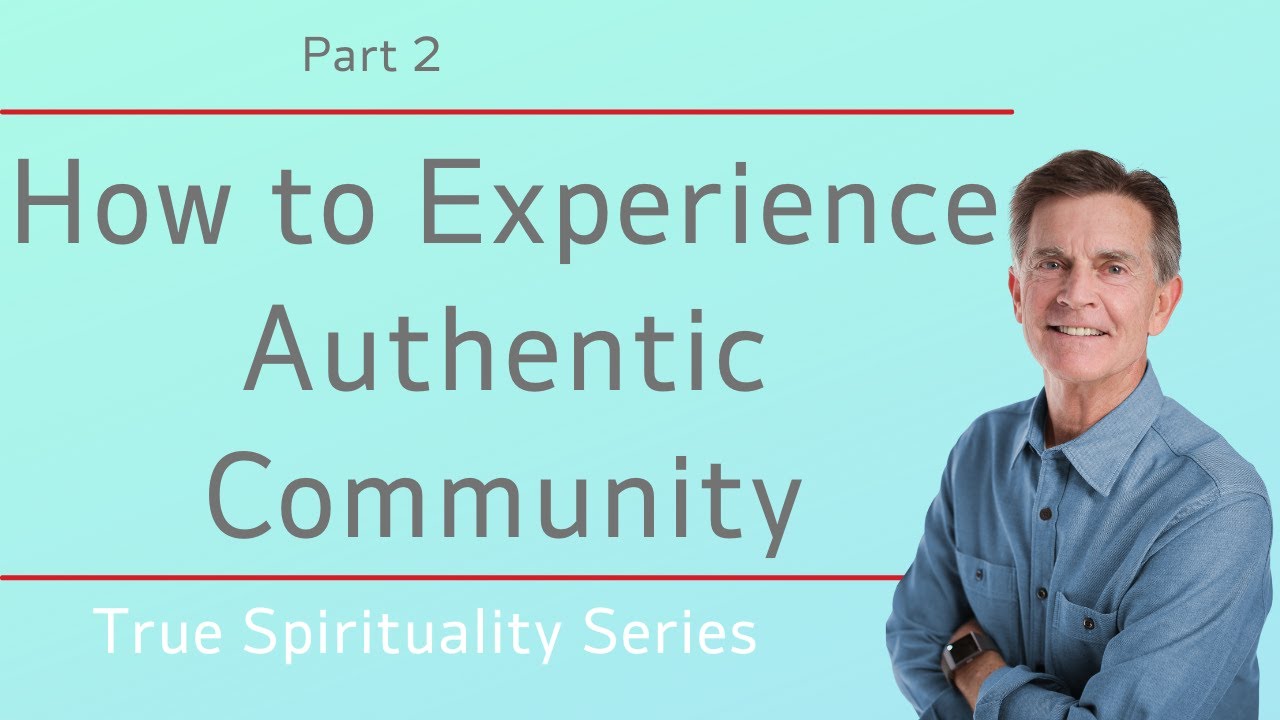 True Spirituality Series: How to Experience Authentic Community, Part 2 | Chip Ingram