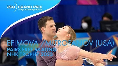 Alisa EFIMOVA / Misha MITROFANOV (USA) | Pairs Free Skating | NHK Trophy 2025 | #GPFigure