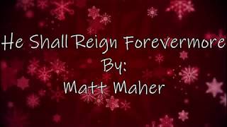 Matt Maher He Shall Reign Forevermore (Lyric Video)