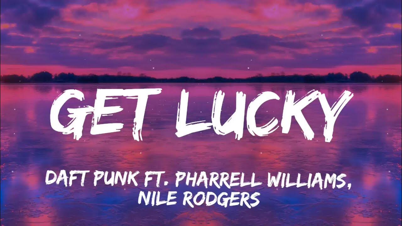 Daft Punk - Get Lucky ft. Pharrell Williams, Nile Rodgers (Lyrics) Daft Punk - Get Lucky ft. Pharrell Williams, Nile Rodgers (Lyrics)