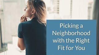 Picking a Neighborhood with the Right Fit for You