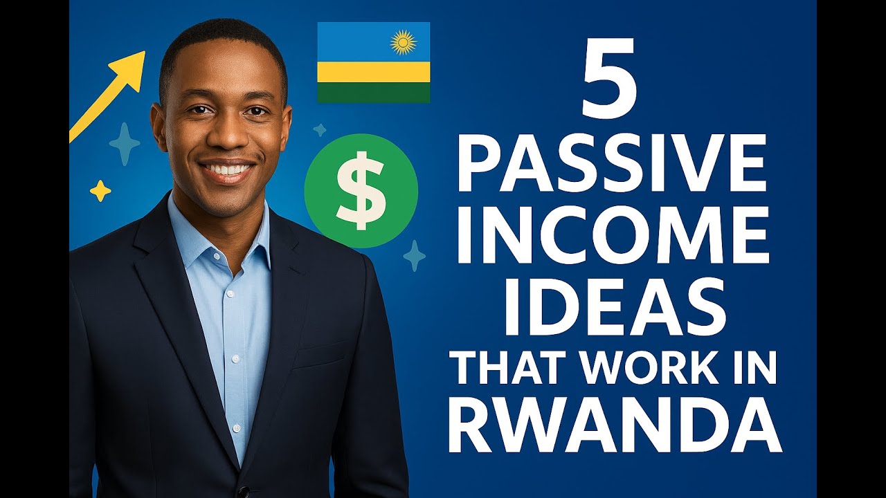 5 Passive Income Ideas That Work in Rwanda