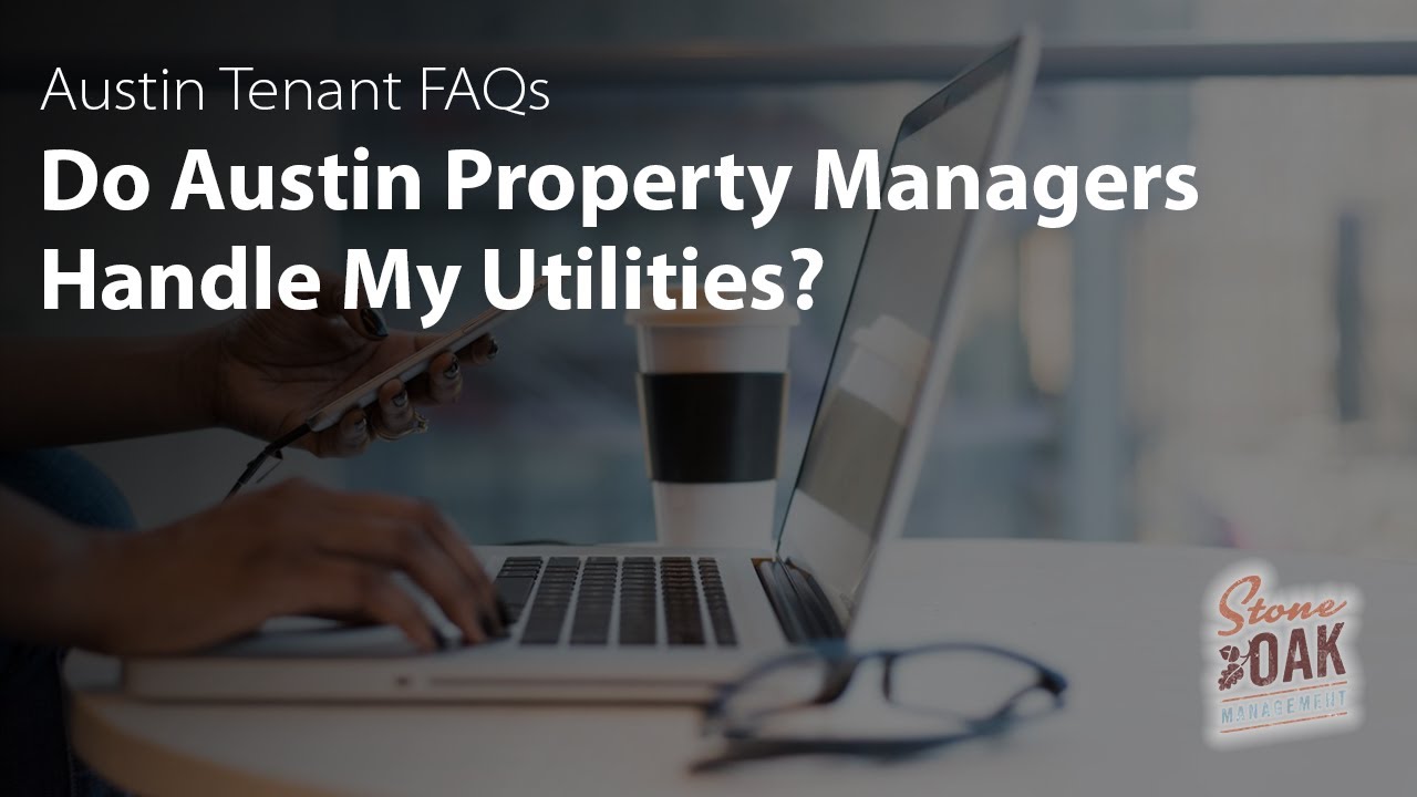 Does My Austin Property Manager Handle My Home's Utilities? Austin