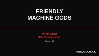 Friendly Machine Gods | Ch 10: Path One: The Successor