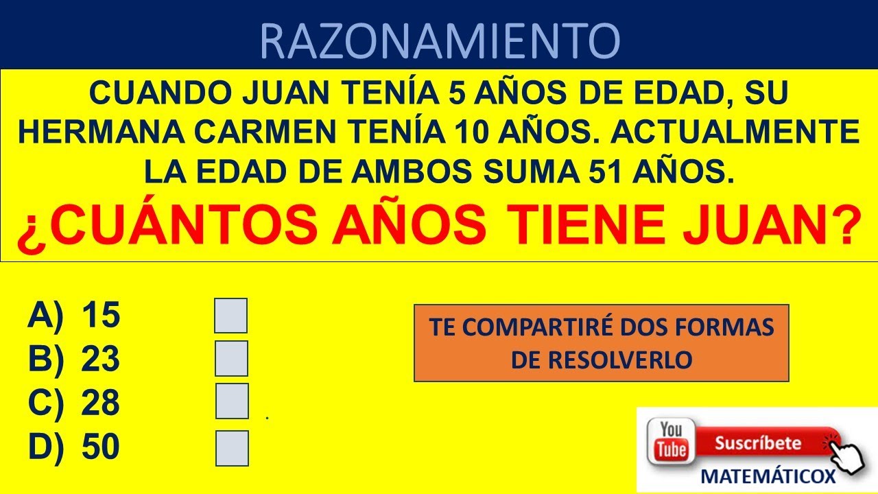 891 RAZONAMIENTO: CUANDO JUAN TENÍA 5 AÑOS DE EDAD, SU HERMANA CARMEN