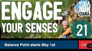 DAY 21: ENGAGE your senses: 21-Day Yoga Journey with Ciara