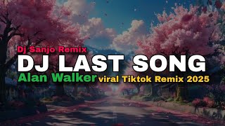 DJ LAST SONG ALAN WALKER VIRAL TIKTOK REMIX 2025