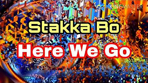 Stakka Bo ⭐ Here We Go
