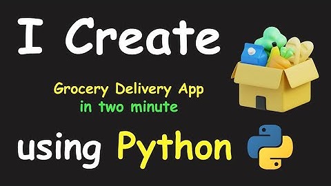 I CREATE GROCERY DELIVERY APP IN 2 MIN USING PYTHON & LEARN PYTHON BY BUILDING SIMPLE PROJECTS